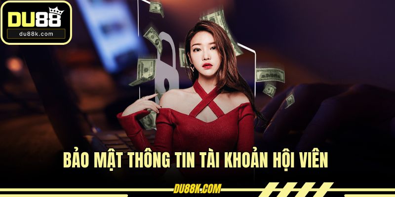 Bảo mật thông tin tài khoản hội viên