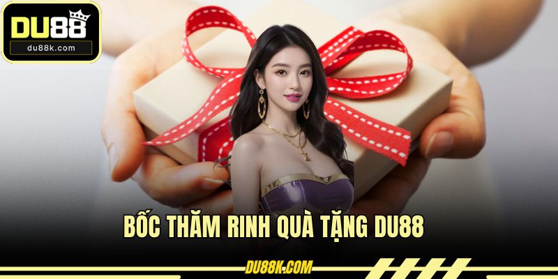 Bốc Thăm Rinh Quà Tặng DU88 – Cơ Hội Nhận Quà Khủng