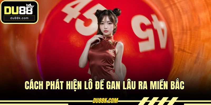 Cách phát hiện lô đề gan lâu ra miền Bắc