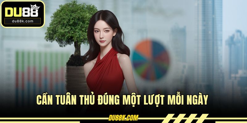 Cần tuân thủ đúng một lượt mỗi ngày