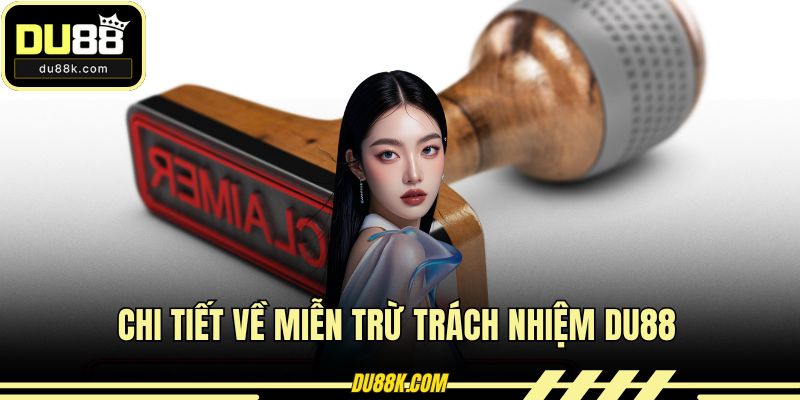 Chi tiết về miễn trừ trách nhiệm DU88