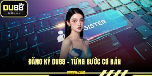 Đăng Ký DU88 - Từng Bước Cơ Bản Cho Người Chơi Mới