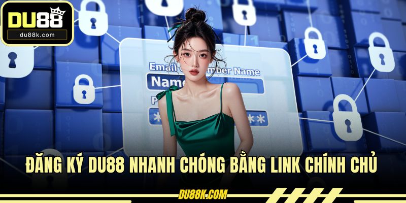 Đăng ký DU88 nhanh chóng bằng link chính chủ