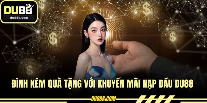 Đính kèm quà tặng với khuyến mãi nạp đầu DU88
