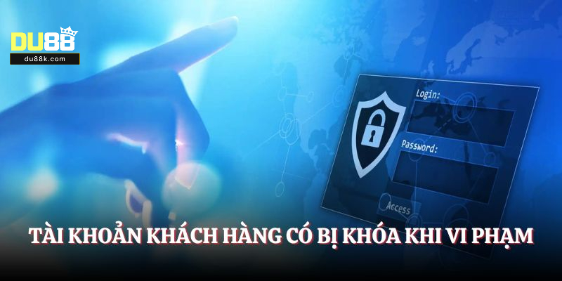 Tài khoản khách hàng có bị khóa khi vi phạm