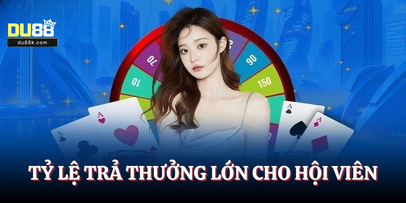 Tỷ lệ trả thưởng lớn cho hội viên