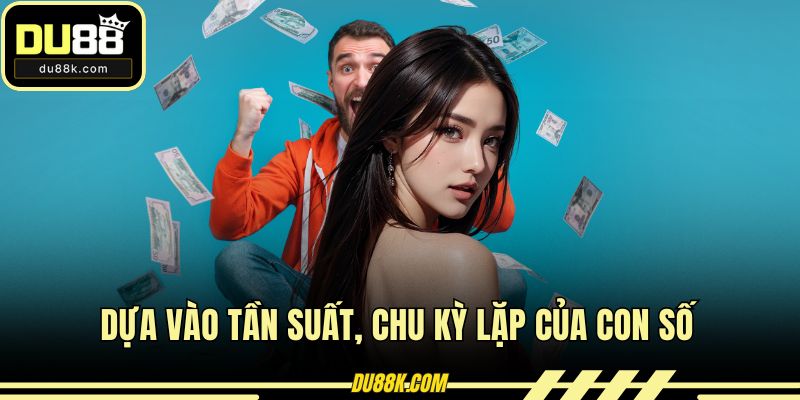 Dựa vào tần suất, chu kỳ lặp của con số