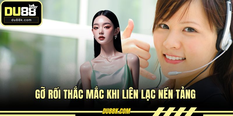 Gỡ rối thắc mắc khi liên lạc nền tảng