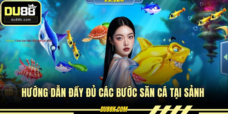 Hướng dẫn đầy đủ các bước săn cá tại sảnh