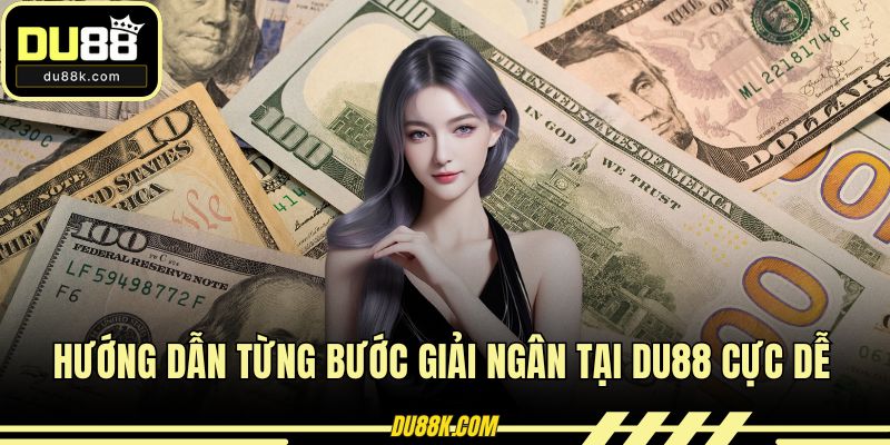 Hướng dẫn từng bước giải ngân tại DU88 cực dễ