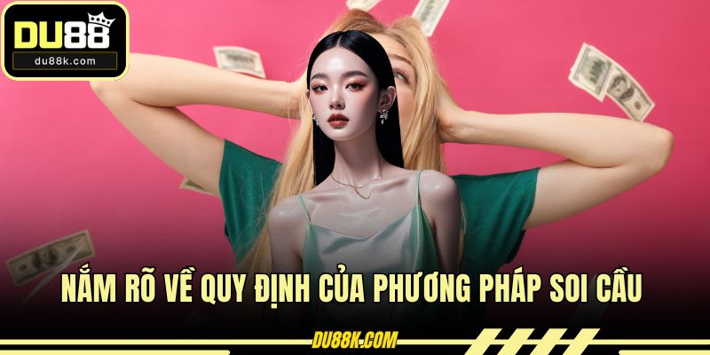 Nắm rõ về quy định của phương pháp soi cầu