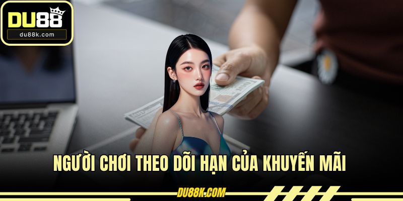 Người chơi theo dõi hạn của khuyến mãi