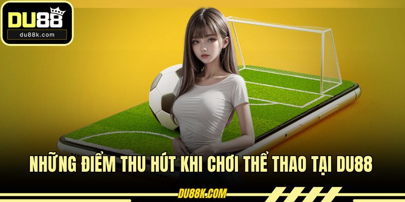 Những điểm thu hút khi chơi thể thao tại DU88
