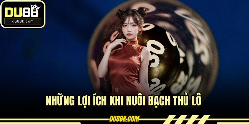 Những lợi ích khi nuôi bạch thủ lô