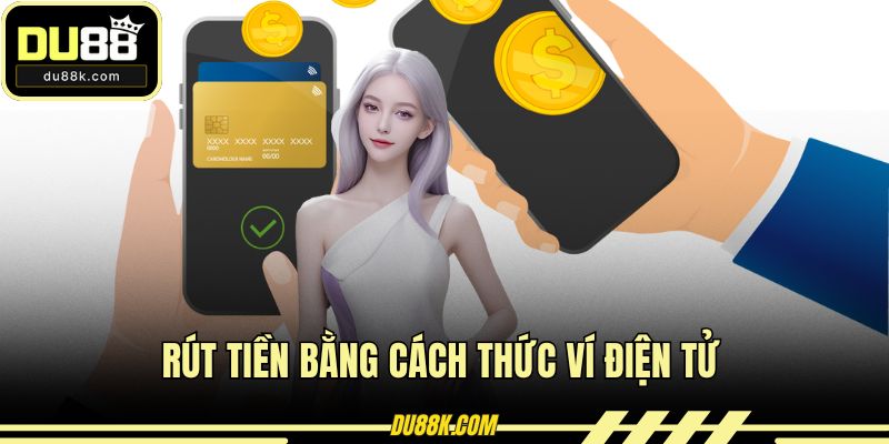 Rút tiền bằng cách thức ví điện tử