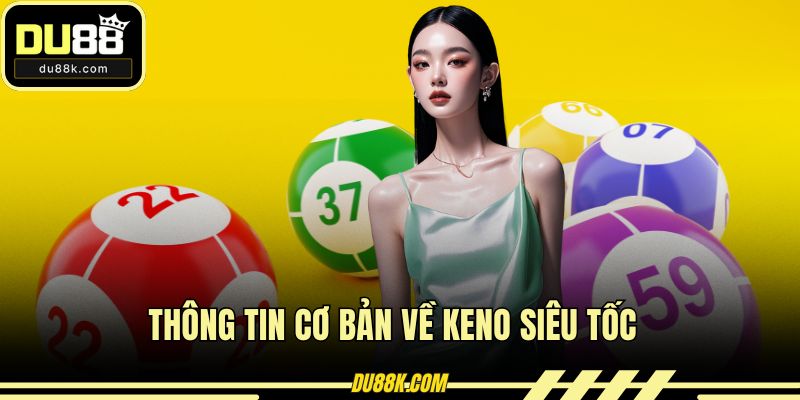 Thông tin cơ bản về keno siêu tốc