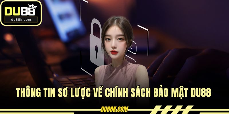 Thông tin sơ lược về chính sách bảo mật DU88