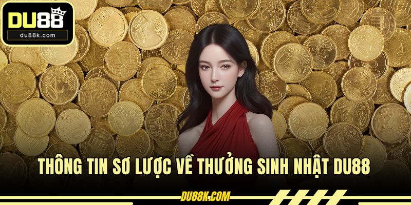 Thông tin sơ lược về thưởng sinh nhật DU88