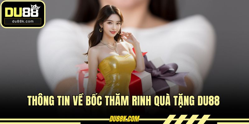 Thông tin về bốc thăm rinh quà tặng DU88