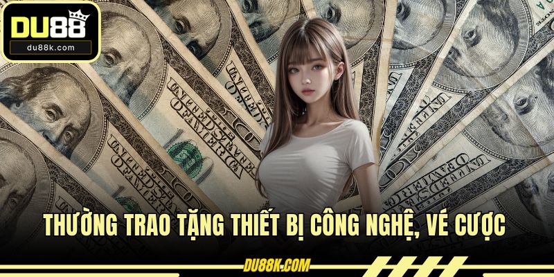 Thường trao tặng thiết bị công nghệ, vé cược