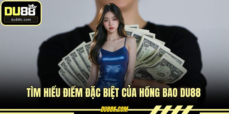 Tìm hiểu điểm đặc biệt của hồng bao DU88