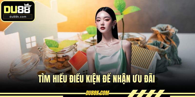 Tìm hiểu điều kiện để nhận ưu đãi