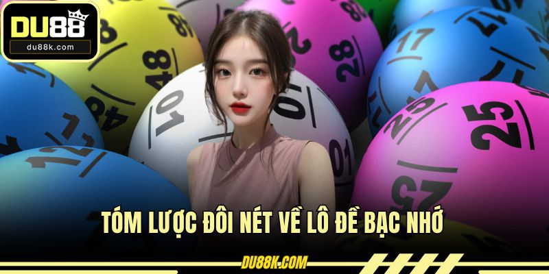 Tóm lược đôi nét về lô đề bạc nhớ