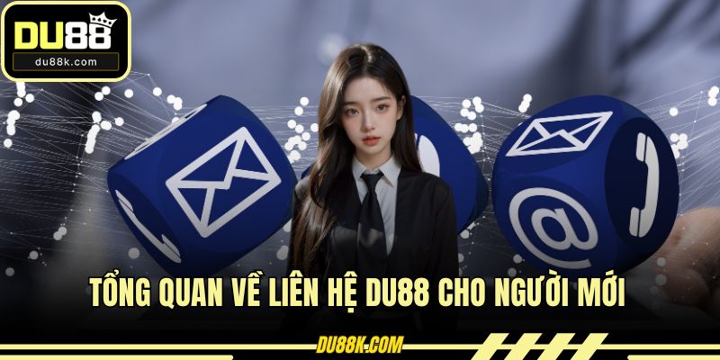 Tổng quan về liên hệ DU88 cho người mới