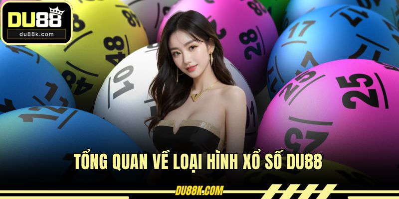 Tổng quan về loại hình xổ số DU88