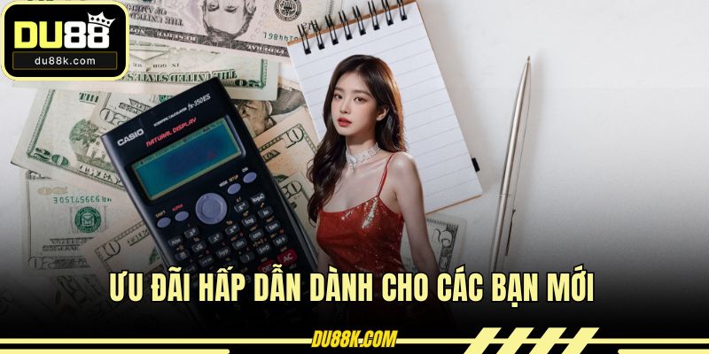 Ưu đãi hấp dẫn dành cho các bạn mới