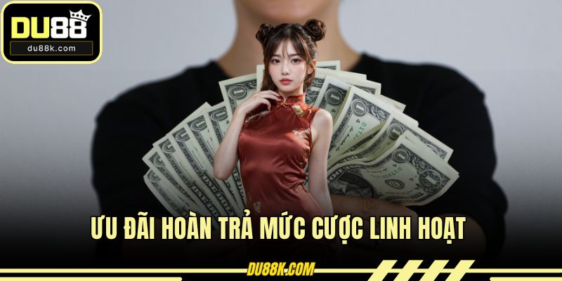 Ưu đãi hoàn trả mức cược linh hoạt