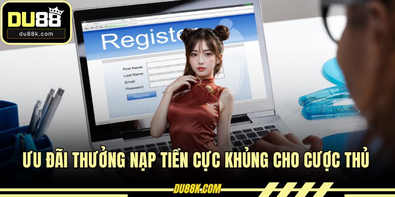 Ưu đãi thưởng nạp tiền cực khủng cho cược thủ